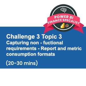 Module 1 Topic 12: Capturing Non-functional requirements - Report and Metric Consumption Formats